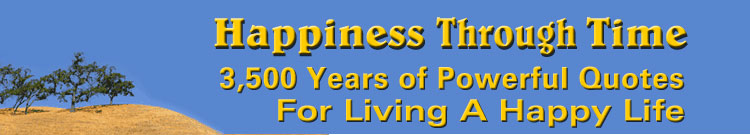 Happiness Through Time - 3,500 Years of Powerful Quotes
for Living A Happy Life color banner
